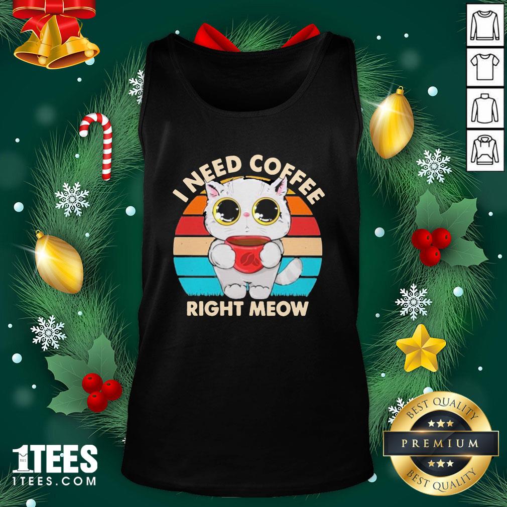 Beautiful I Need Coffee Right Meow Vintage Tank Top - Design By 1tee.com