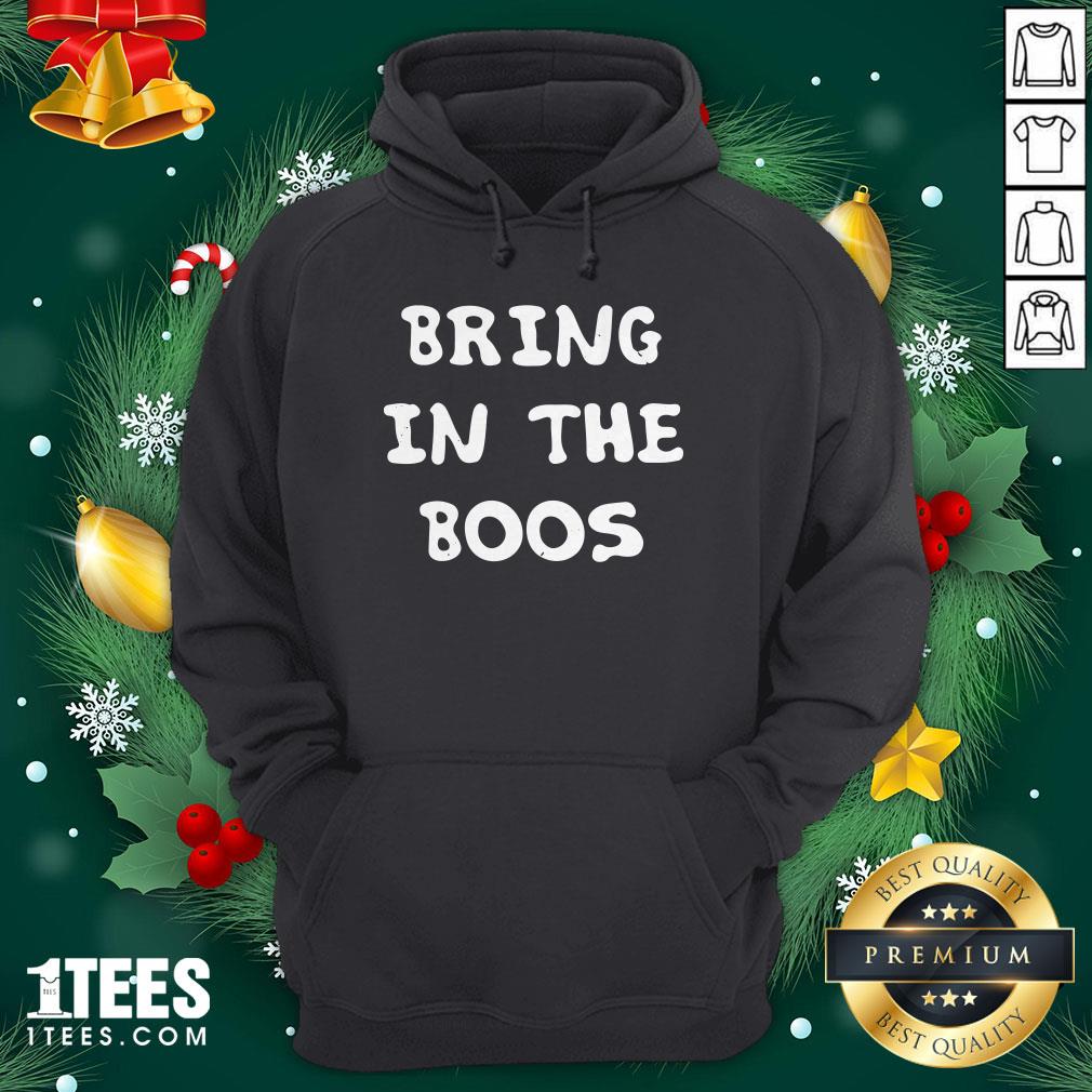 Funny Bring In The Boos Hoodie - Design By 1tee.com