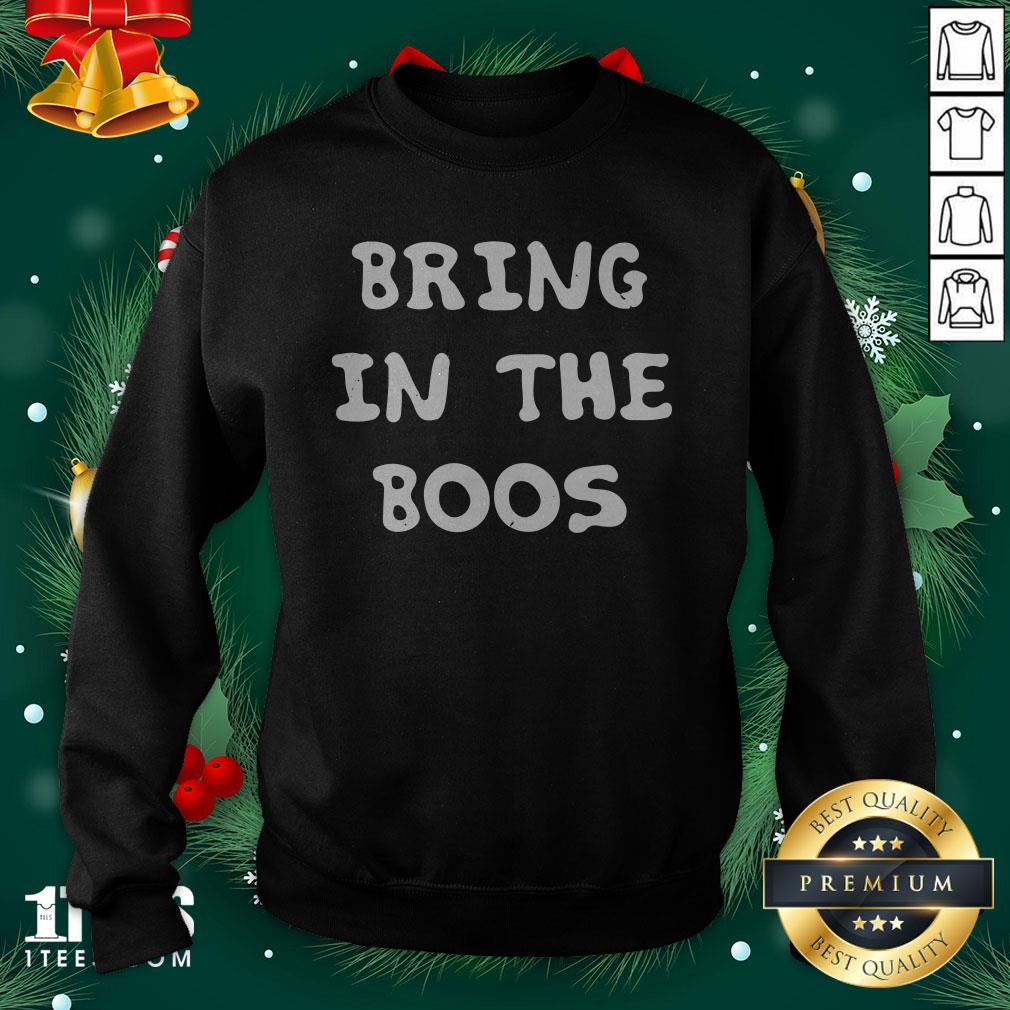 Funny Bring In The Boos Sweatshirt - Design By 1tee.com