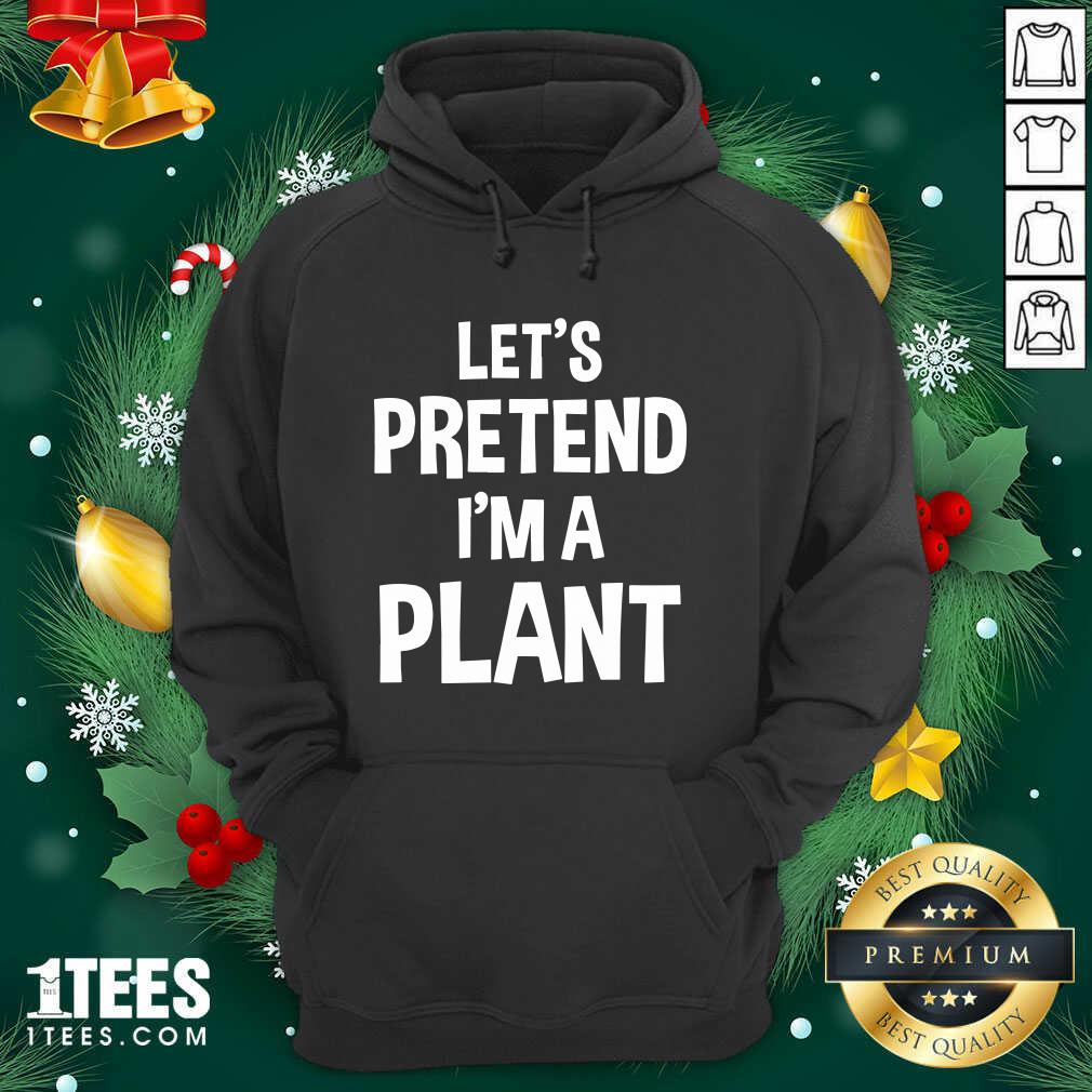 Let’s Pretend I’m A Plant Halloween Hoodie- Design By 1Tees.com