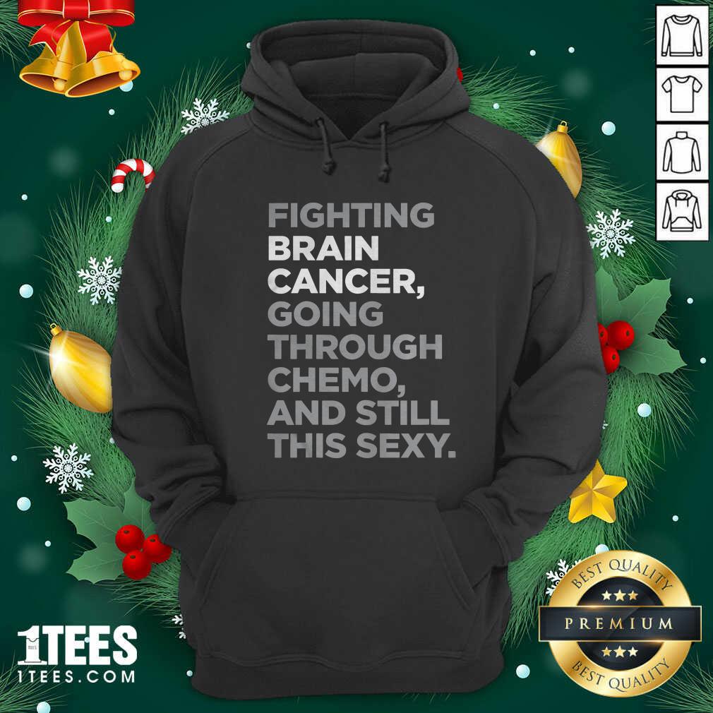 Fighting Brain Cancer Going Through Chemo And Still This Sexy Hoodie - Design By 1tees.com
