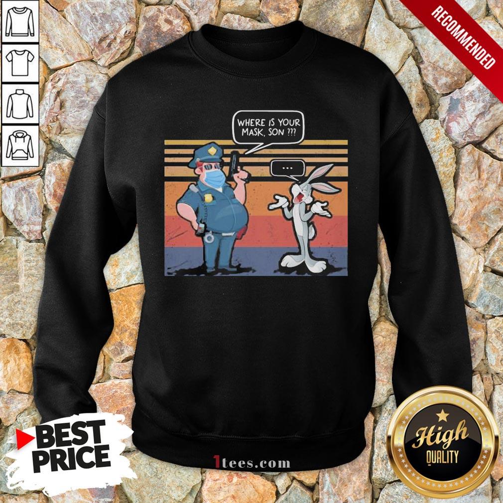 Premium Police And Rabbit Where Is Your Mask Son Vintage Sweatshirt Design By T-shirtbear.com
