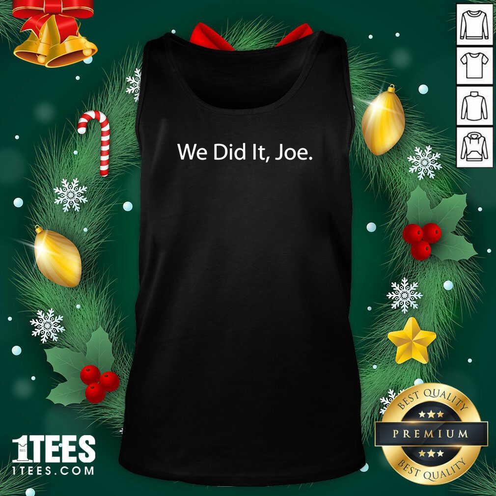 We Did It Joe Joe Biden 2020 Election Winner Tank Top- Design By 1Tees.com
