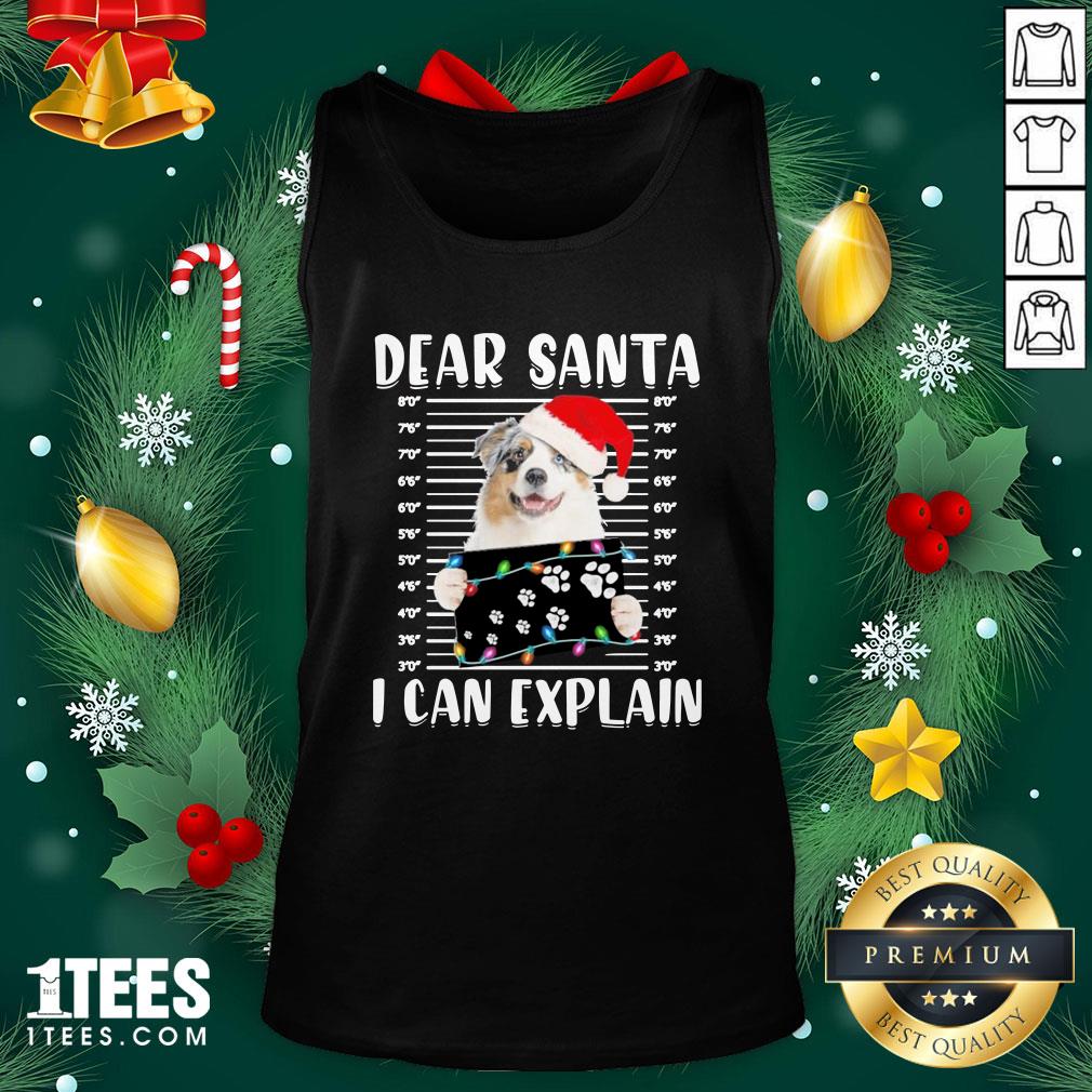 Pro Australian Shepherd Dear Santa I Can Explain Christmas Sweater Tank Top - Design By 1tee.com