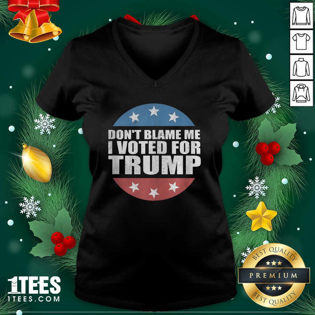  Don’t Blame Me I Voted For Trump Pro Republican American Gift V-neck - Design By 1tees.com