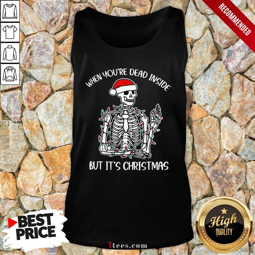 Top When You Dead inside but it's Christmas Tank Top