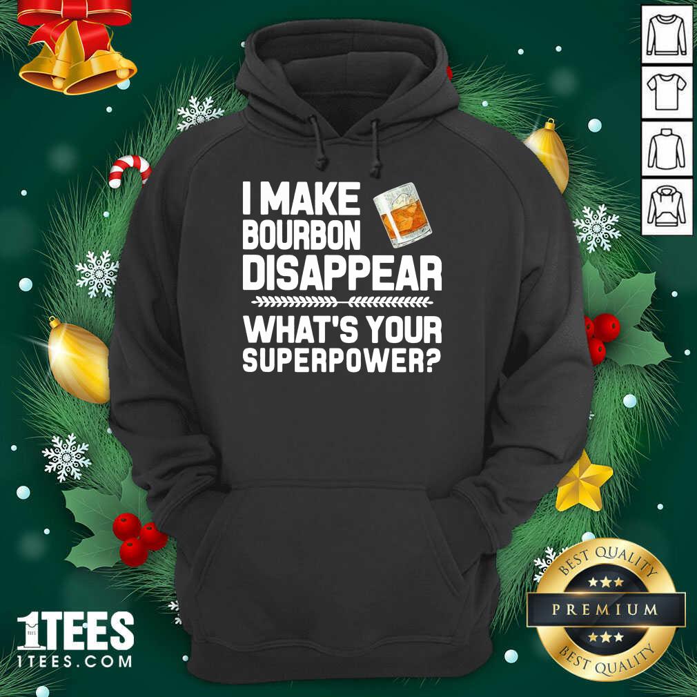 I Make Bourbon Disappear What’s Your Superpower Hoodie- Design By 1Tees.com