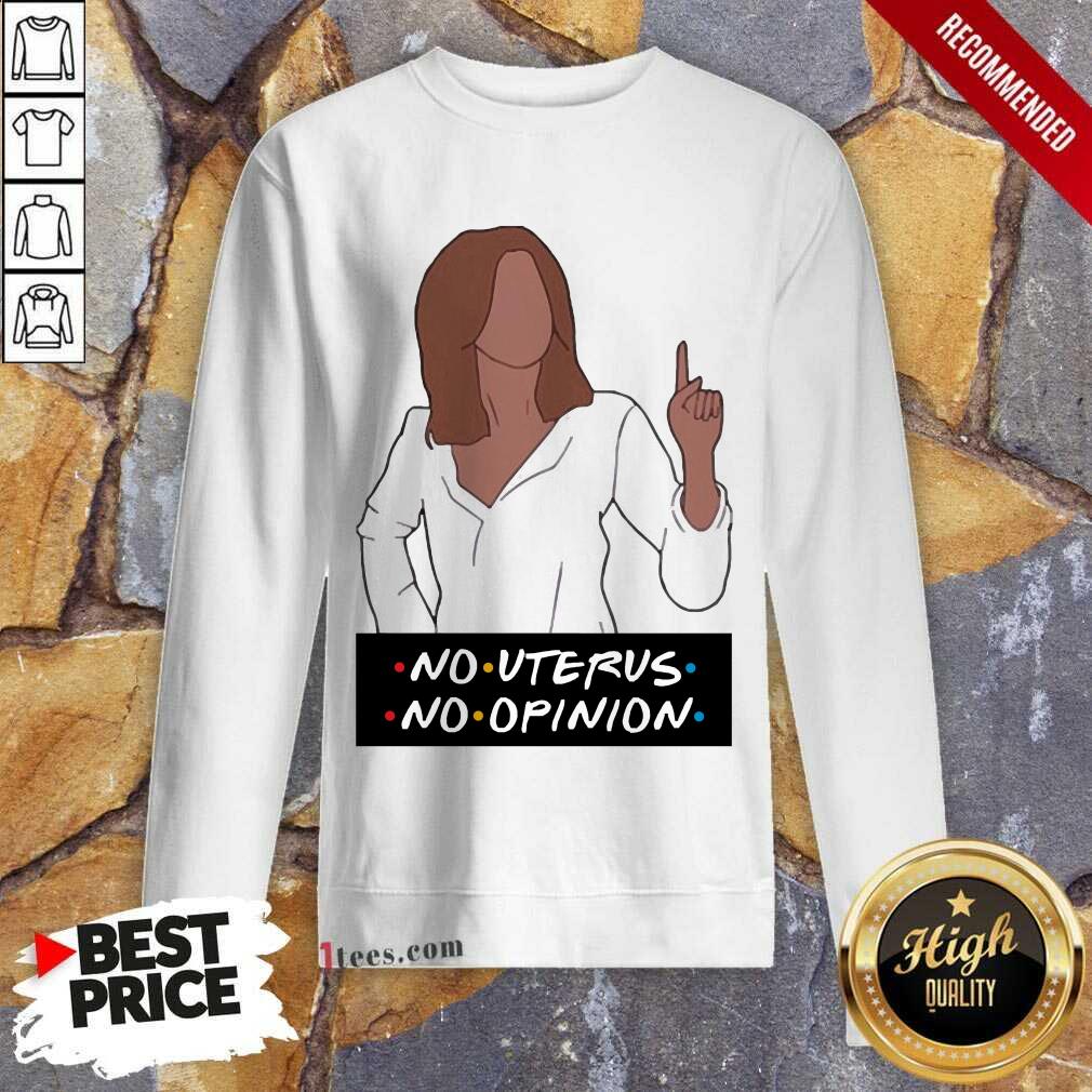  No Uterus No Opinion Sweatshirt- Design By 1Tees.com