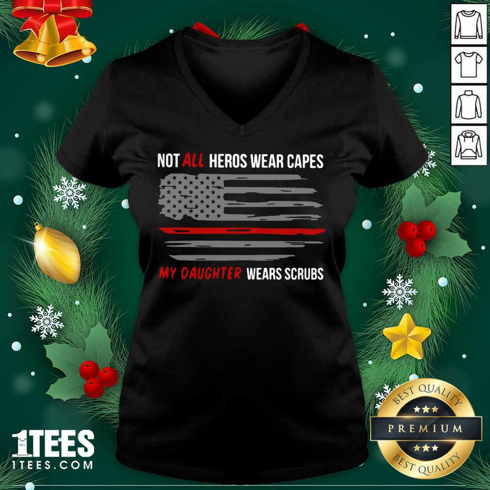 Not All Heroes Wear Capes My Daughter Wears Scrubs V-neck- Design By 1tees.com