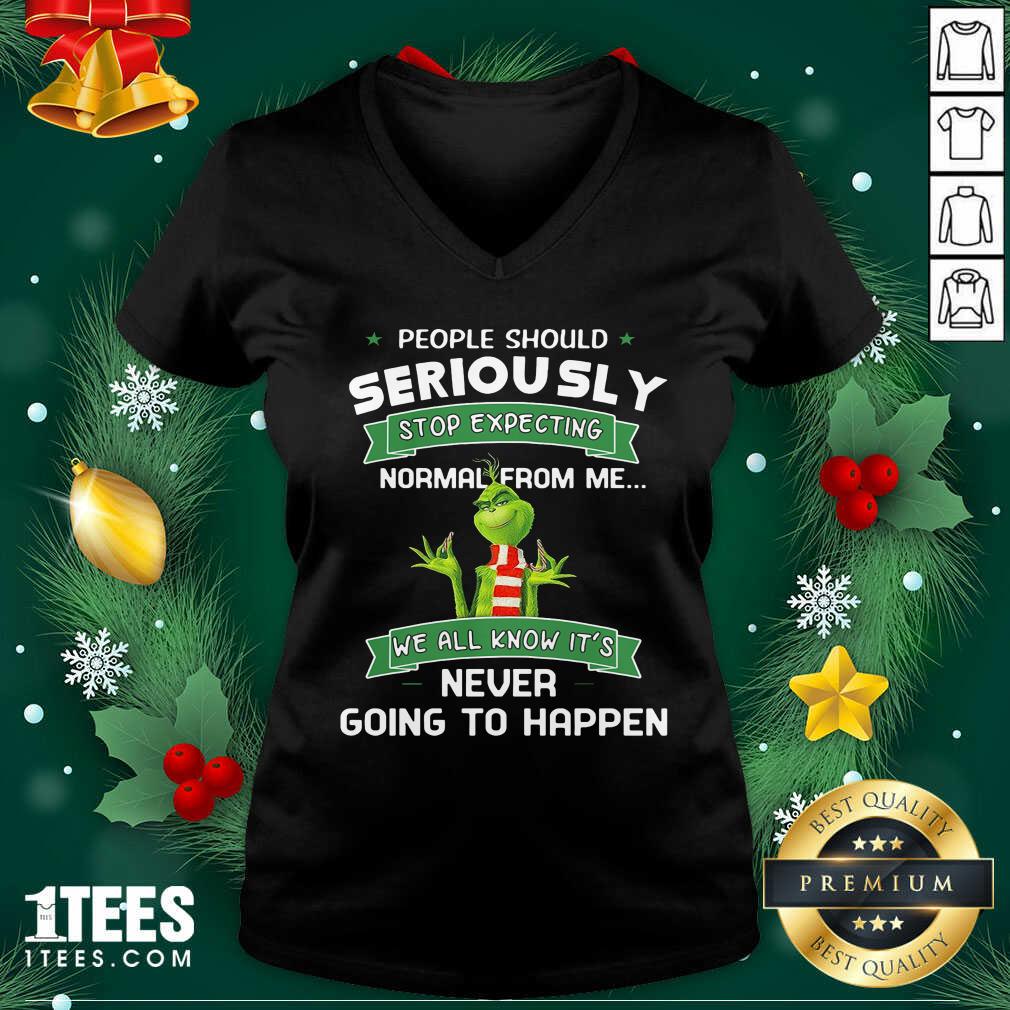 Grinch People Should Seriously Stop Expecting Normal From Me We All Know It’s Never Going To Happen V-neck- Design By 1tees.com