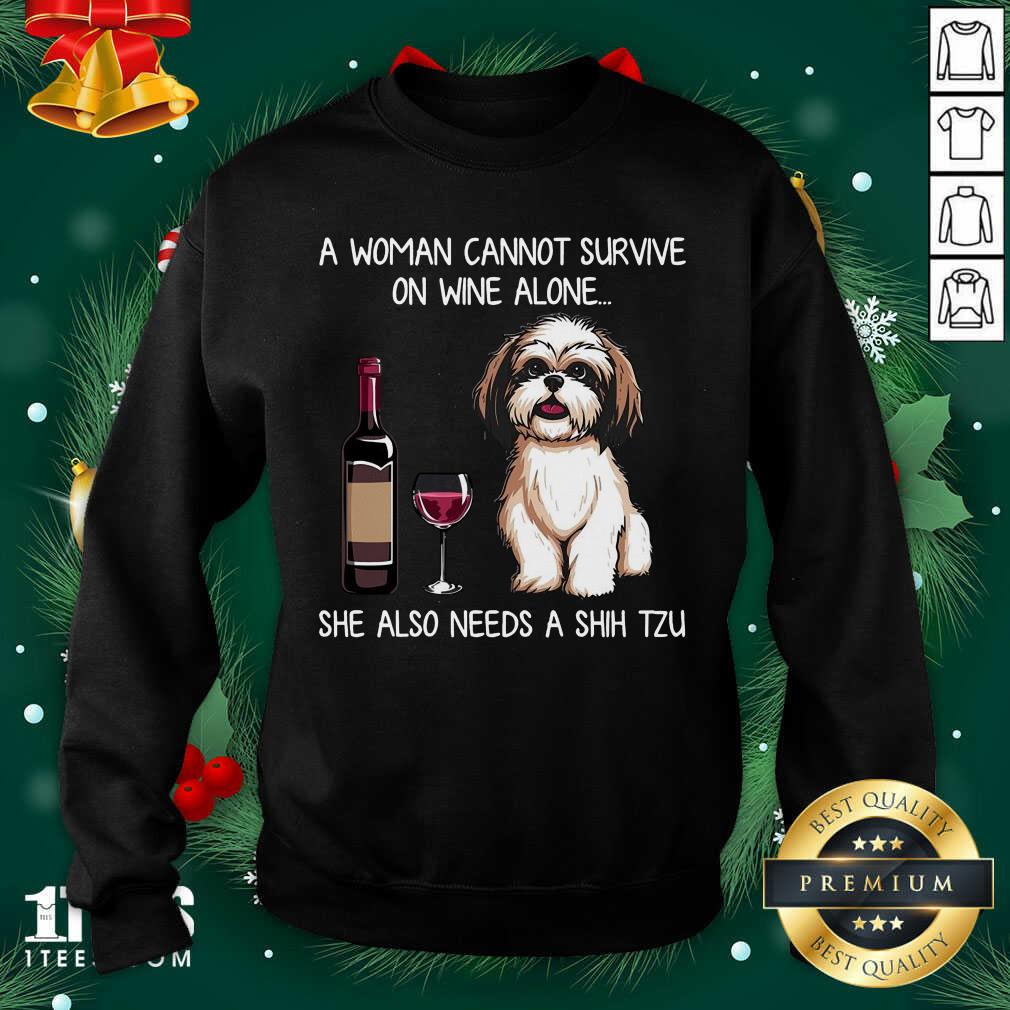 A Woman Cannot Survive On Wine Alone She Also Needs A Shih Tzu Sweatshirt- Design By 1Tees.com