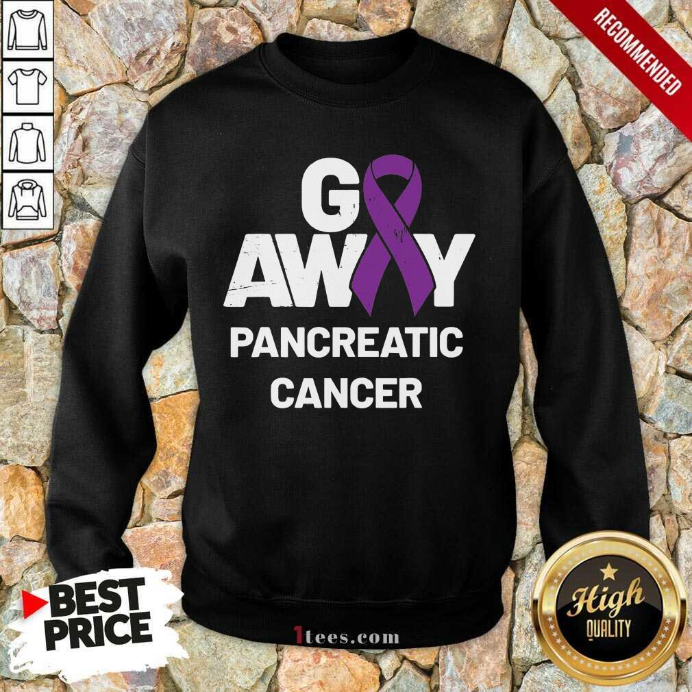 Go Away Pancreatic Cancer Awareness Purple Ribbon Sweatshirt- Design By 1tees.com