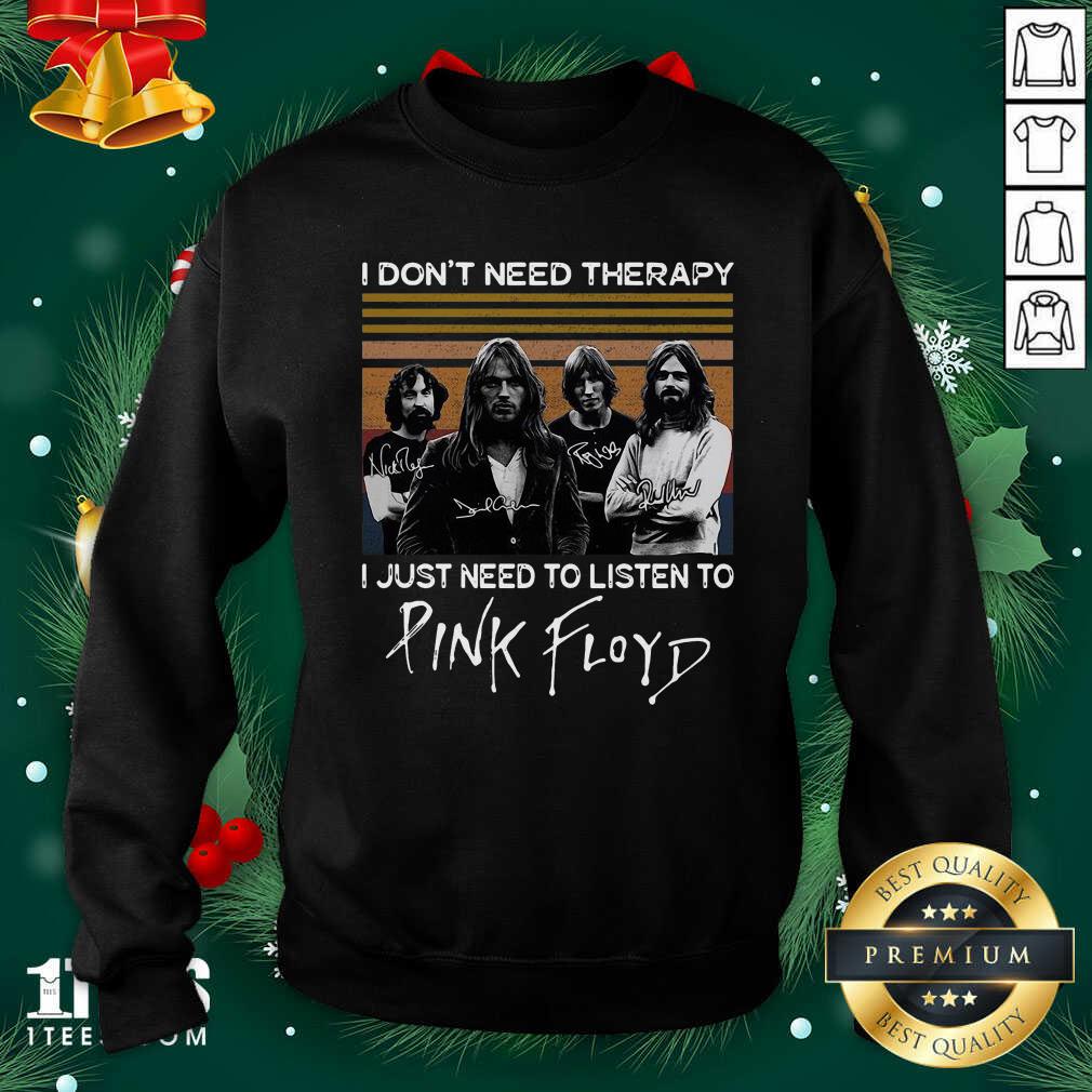 I Don’t Need Therapy I Just Need To Listen To Pink Floyd Sweatshirt- Design By 1Tees.com
