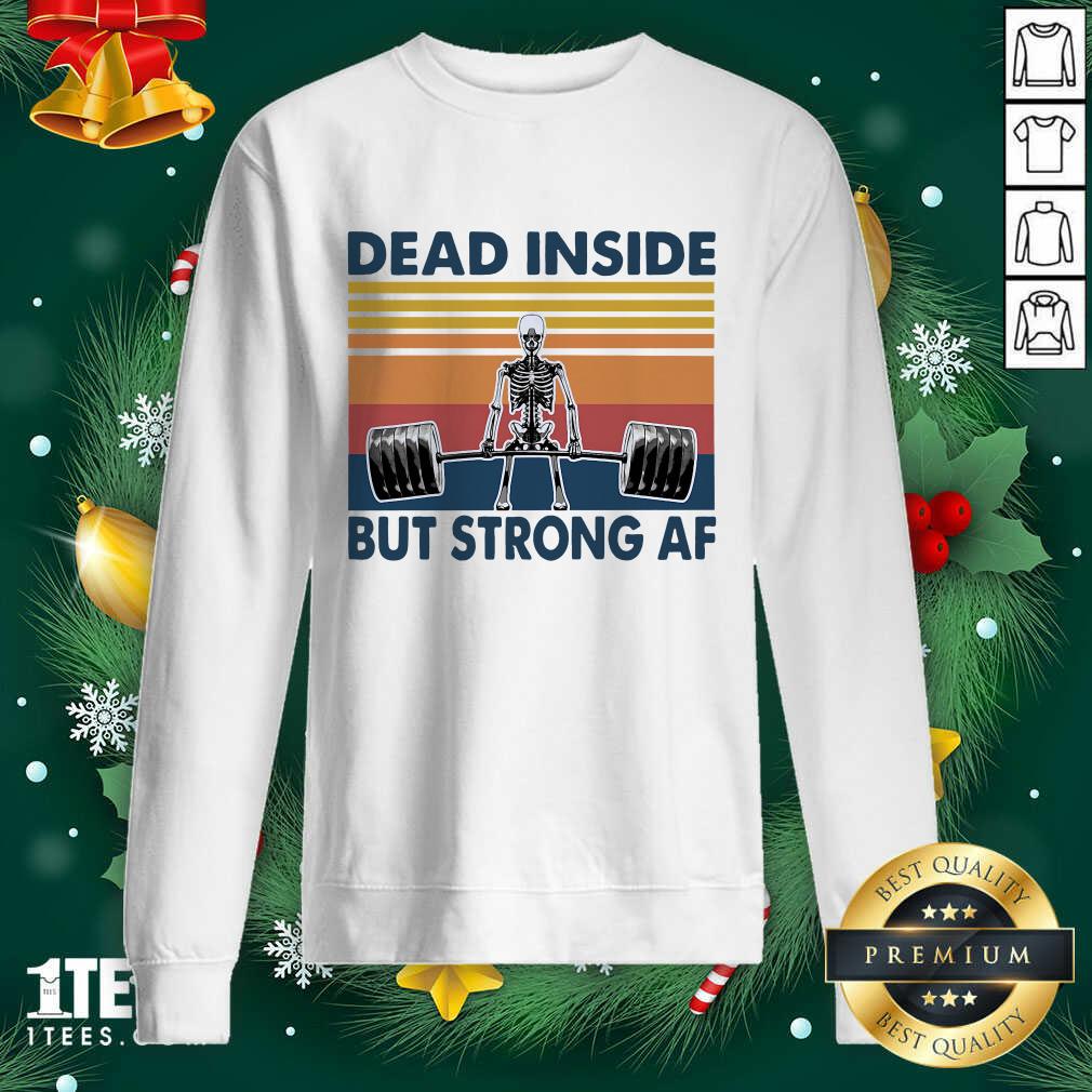 Weightlifting Skeleton Dead Inside But Strong Af Vintage Sweatshirt- Design By 1tees.com