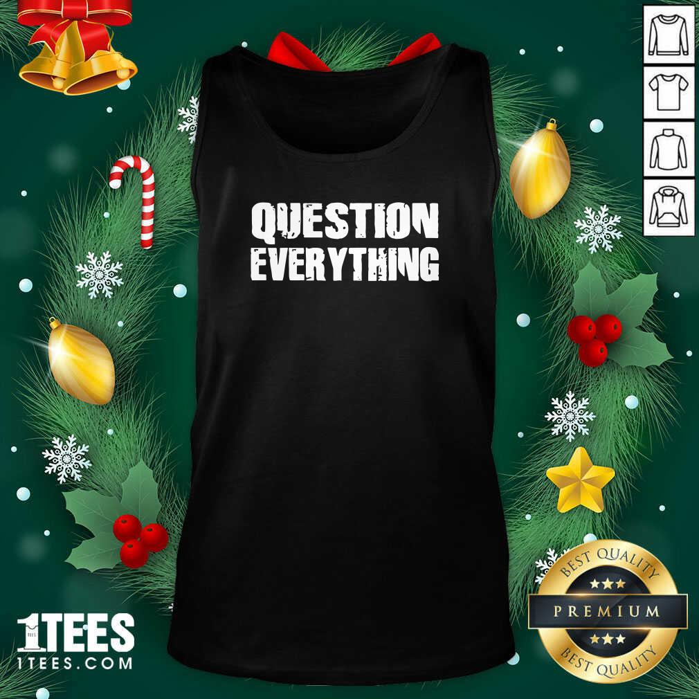 Question Everything Tank Top- Design By 1Tees.com