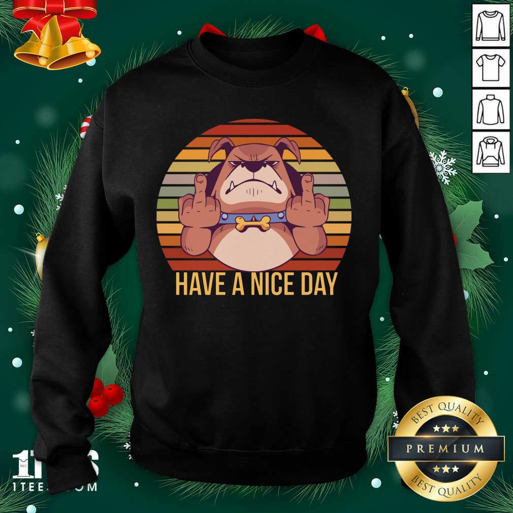 Have A Nice Day Dog Middle Finger Cool Funny Gifts For Dog Lovers Sweatshirt- Design By 1Tees.com