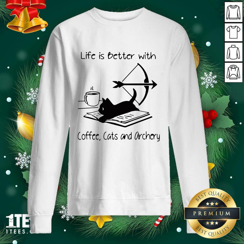 Life Is Better With Coffee Cats And Archery Sweatshirt- Design By 1tees.com
