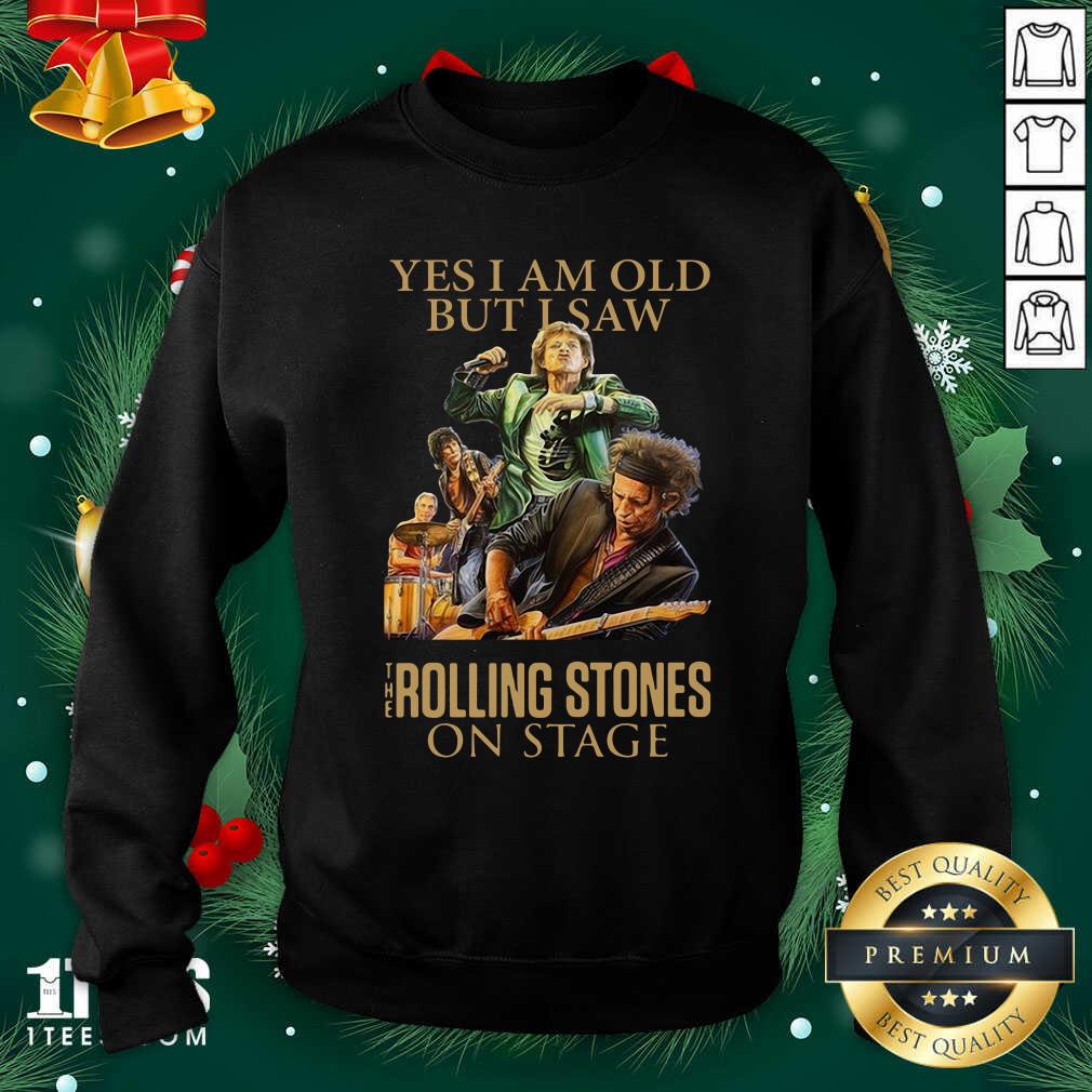 Yes I Am Old But I Saw The Rolling Stoned On Stage Sweatshirt- Design By 1Tees.com