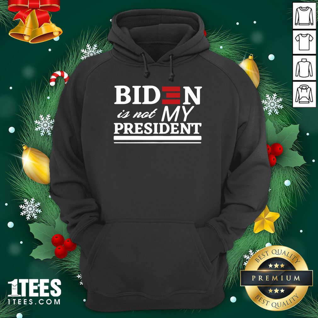 Joe Biden Is Not My President Hoodie- Design By 1Tees.com