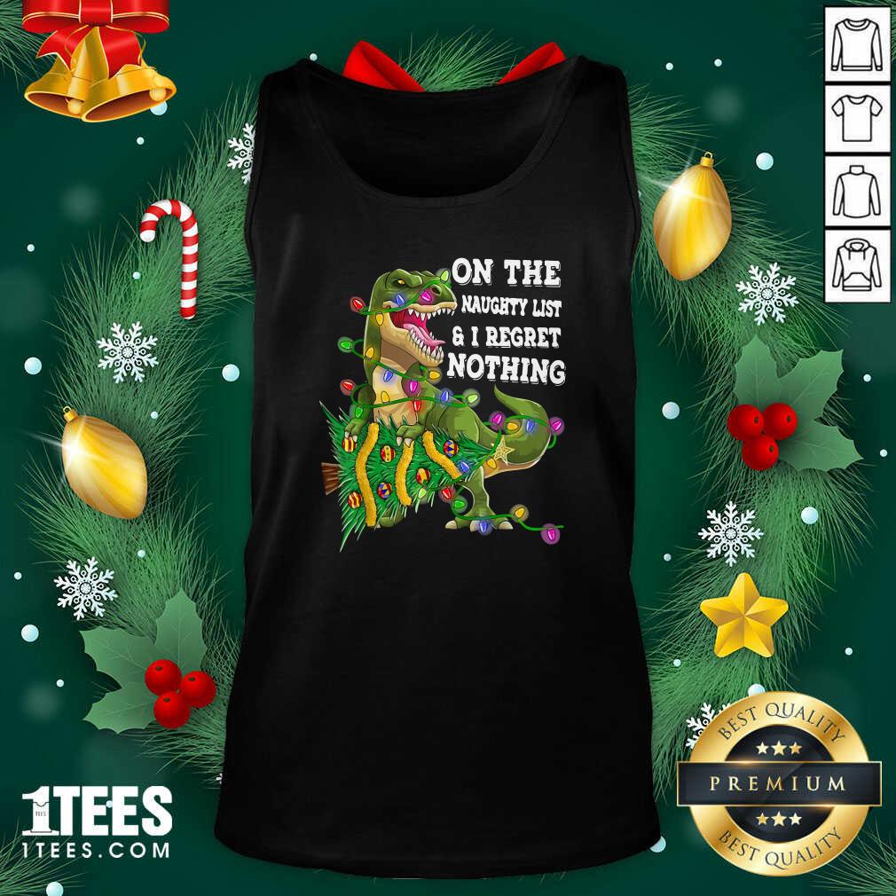  Dinosaur Trex On The Naughty List And I Regret Nothing Christmas Tank Top- Design By 1Tees.com