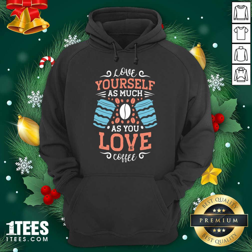  Love Yourself As Much As Hoodie- Design By 1tees.com