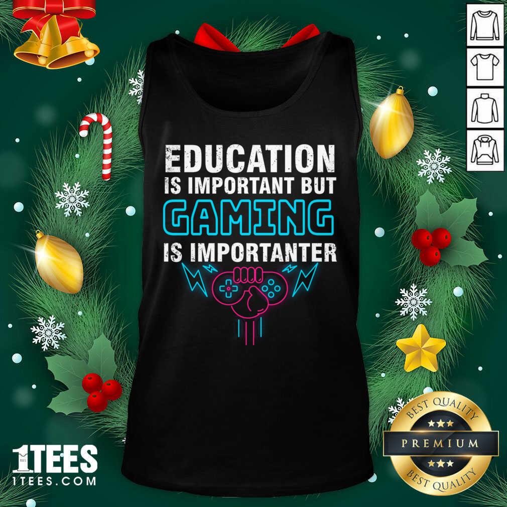Education Is Important But Gaming Is Importanter Tank Top- Design By 1Tees.com