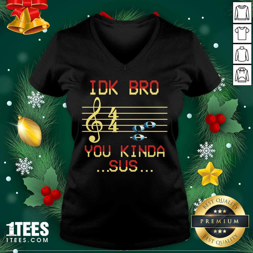 Idk Bro You Kinda Sus Musical V-neck- Design By 1Tees.com