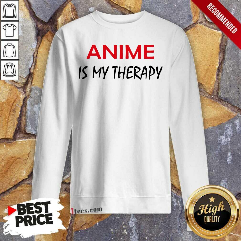 Anime Is My Therapy Sweatshirt- Design By 1tees.com