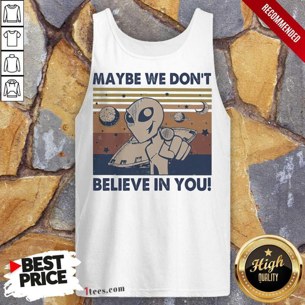Alien Maybe We Don’t Believe In You Vintage Tank Top- Design By 1Tees.com