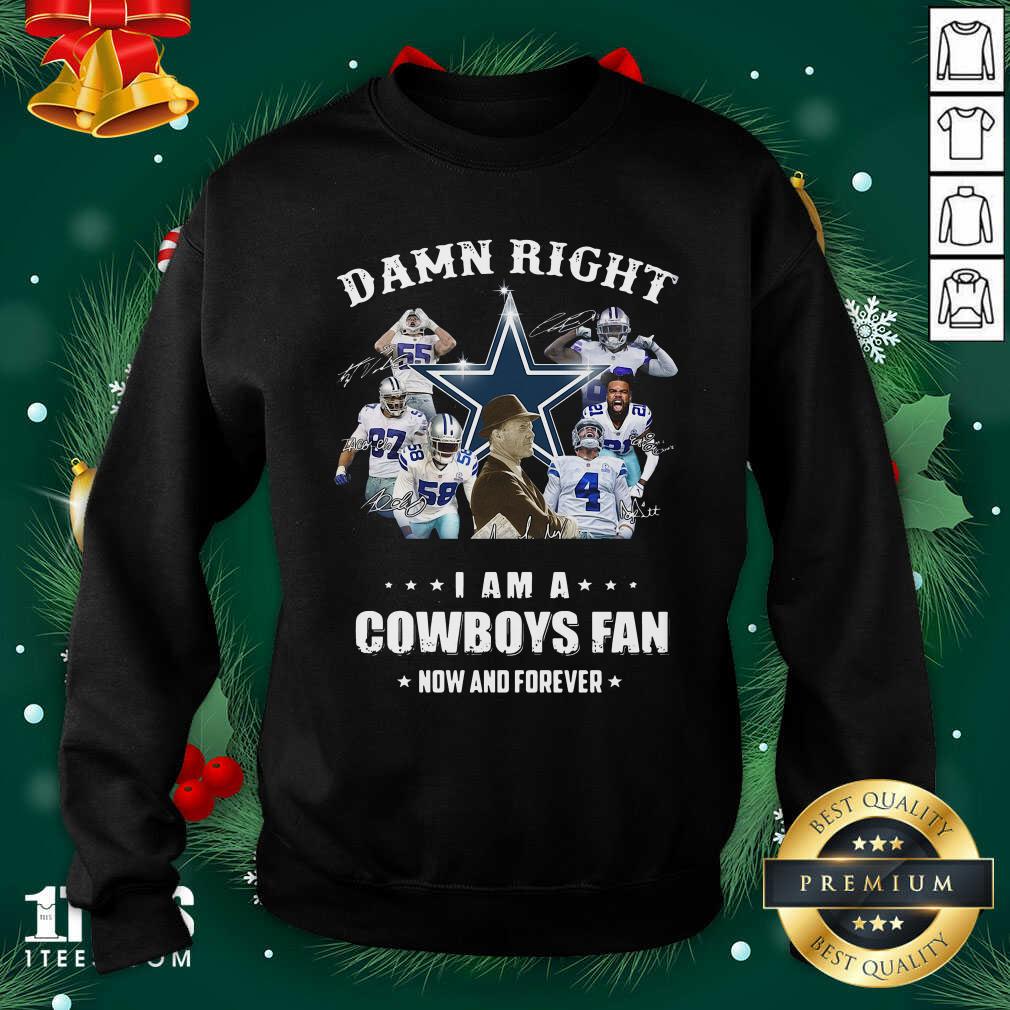 Damn Right I Am A Dallas Cowboy Fan Now And Forever Signatures Sweatshirt- Design By 1tees.com
