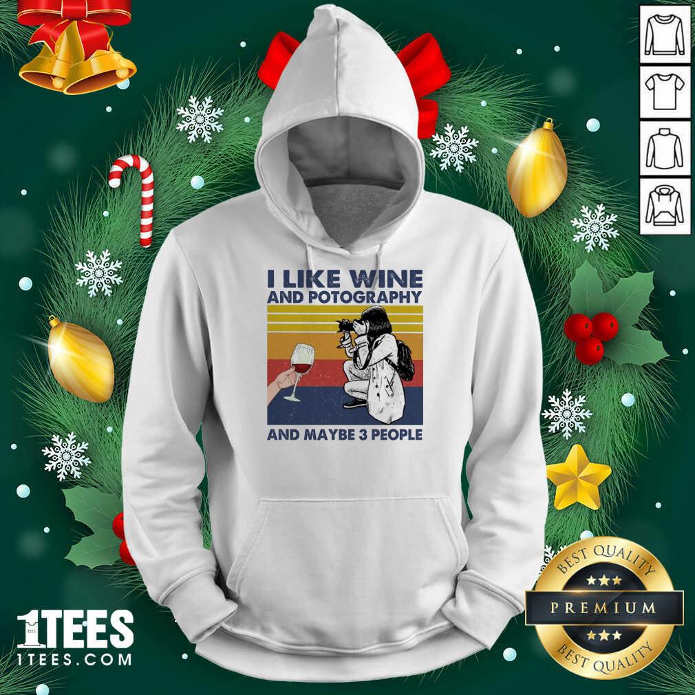 I Like Wine And Potography And Maybe People Vintage Hoodie- Design By 1tees.com
