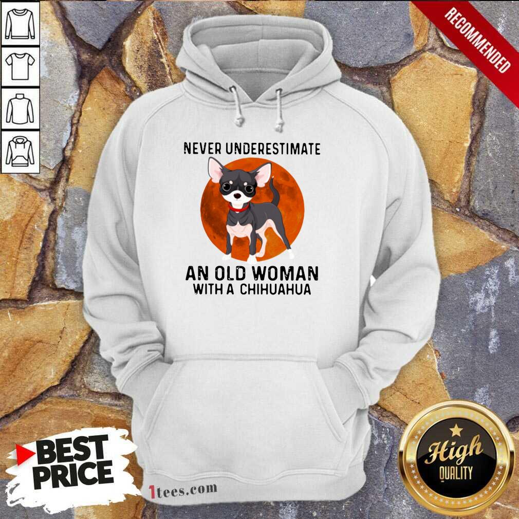 Never Underestimate An Old Woman With Chihuahua Moonblood Hoodie- Design By 1Tees.com