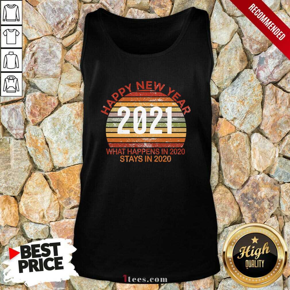  Happy New Year 2021 What Happens In 2021 Stays In 2021 Retro Tank Top- Design By 1Tees.com