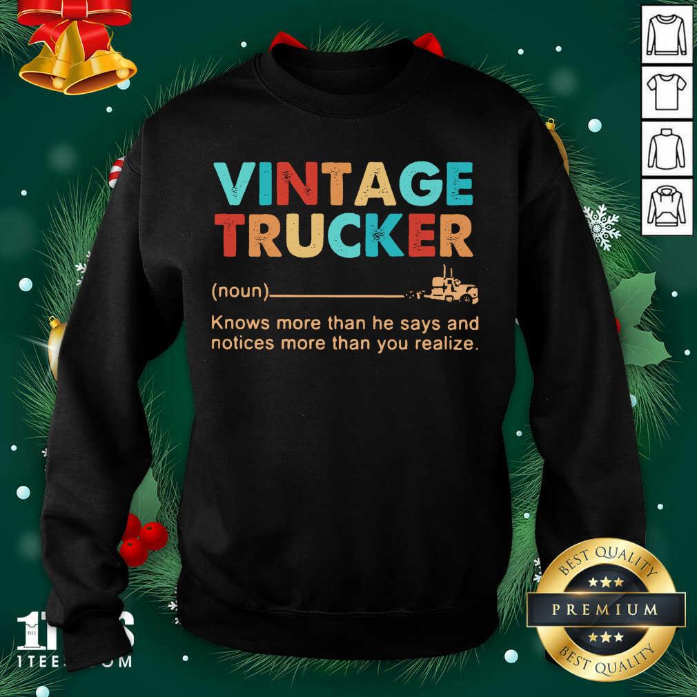 Vintage Trucker Knows More Than He Says And Notices More Than You Realize Sweatshirt- Design By 1Tees.com