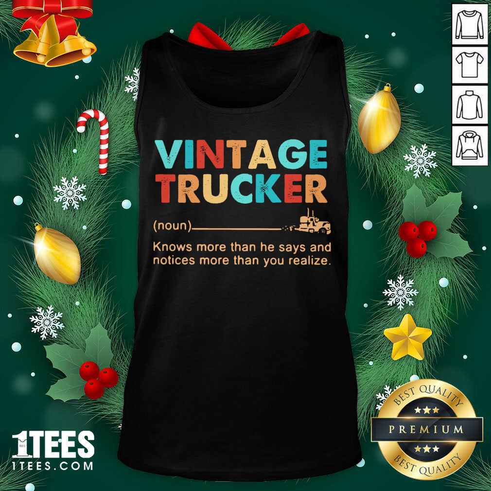 Vintage Trucker Knows More Than He Says And Notices More Than You Realize Tank Top- Design By 1Tees.com