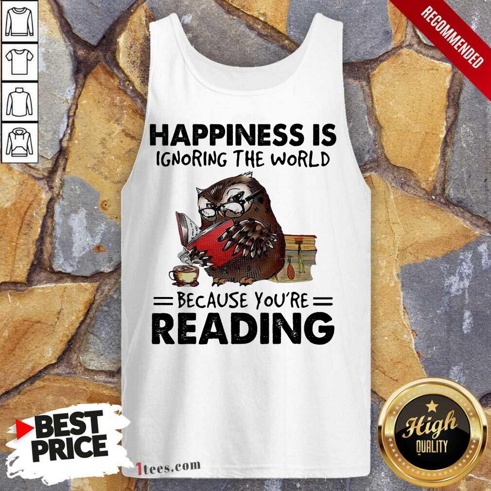 Happiness Is Ignoring The World Because You’re Reading Owl Tank Top- Design By 1Tees.com