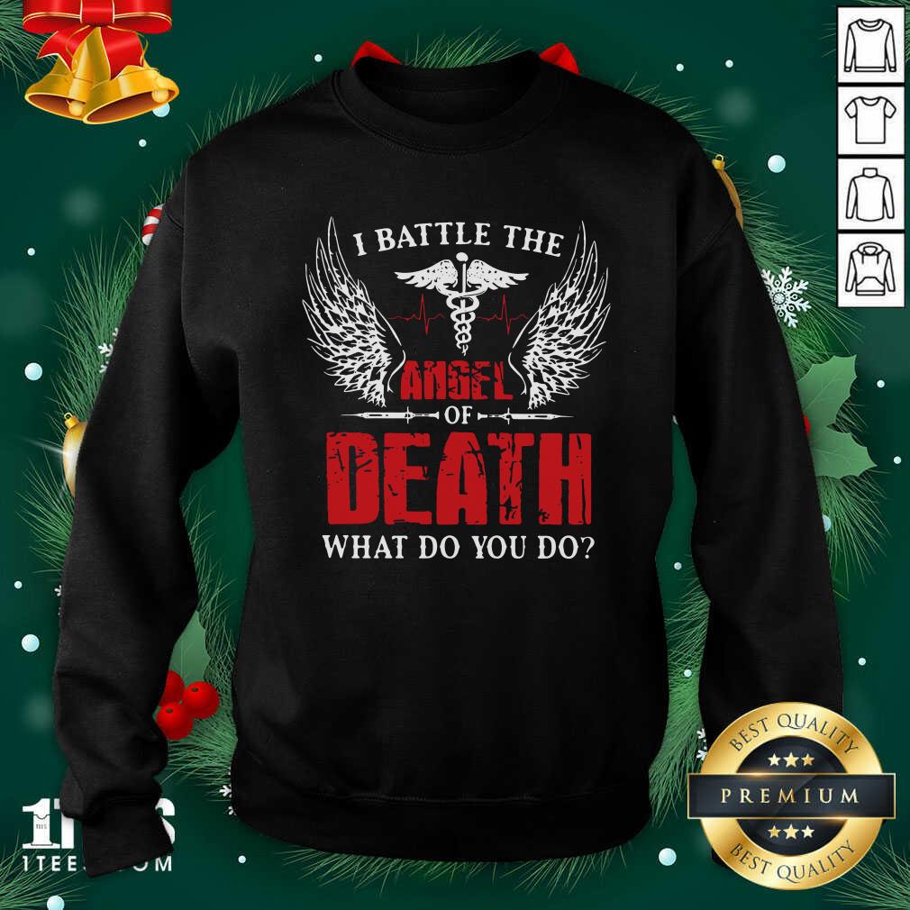 I Battle The Angel Of Death What Do You Do Sweatshirt- Design By 1Tees.com
