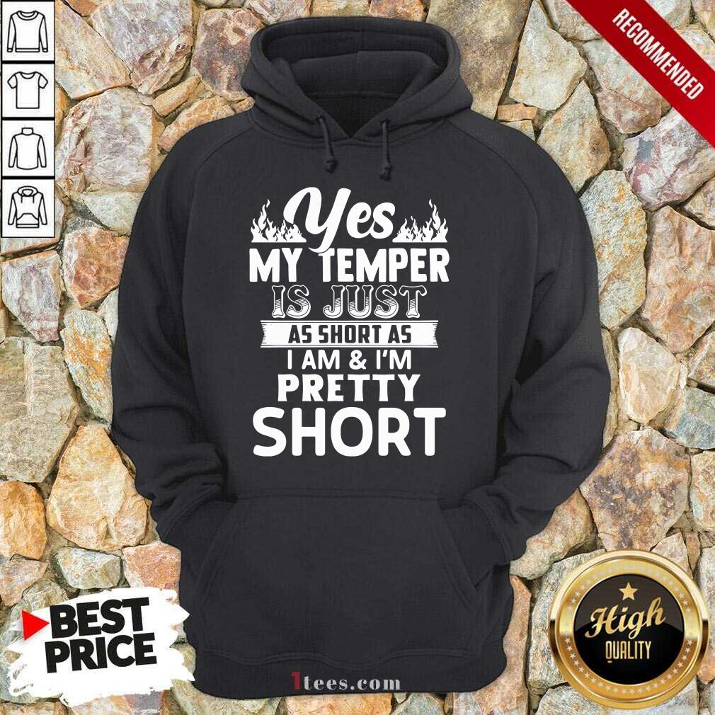 Nice Yes My Temper Is Just As Short As I Am Im Pretty Short Hoodie- Design By 1tees.com