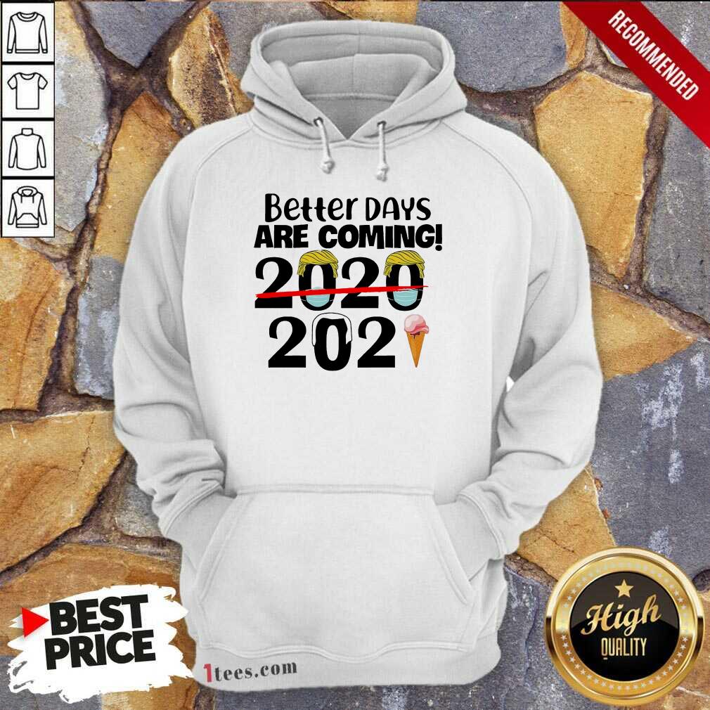 Better Days Are Coming 2020 2021 Hoodie- Design By 1Tees.com