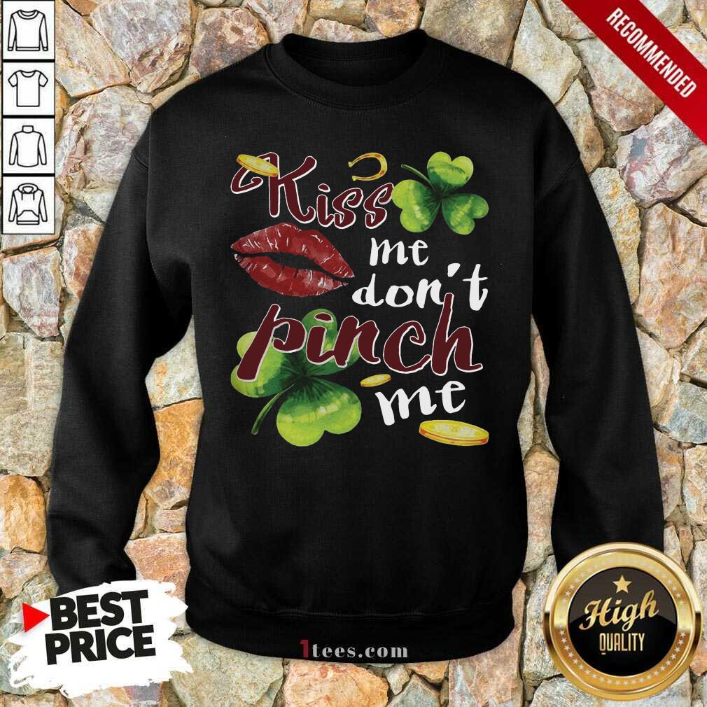 Funny St Patricks Day Kiss Me Dont Pinch Me Sweatshirt- Design By 1Tees.com