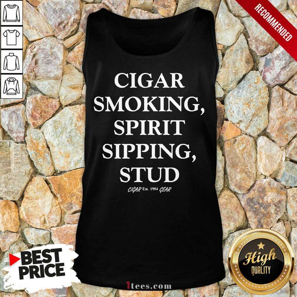 Mens Cigar Smoking Spirit Sipping Stud Funny Cigar Quotes Gift Tank Top