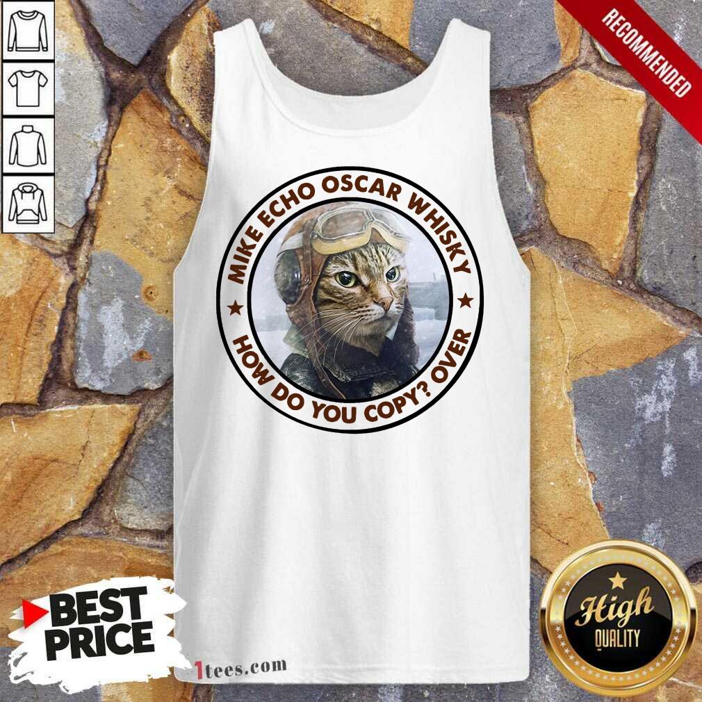  Cat Mike Echo Oscar Whiskey How Do You Copy Over Tank Top- Design By 1Tees.com