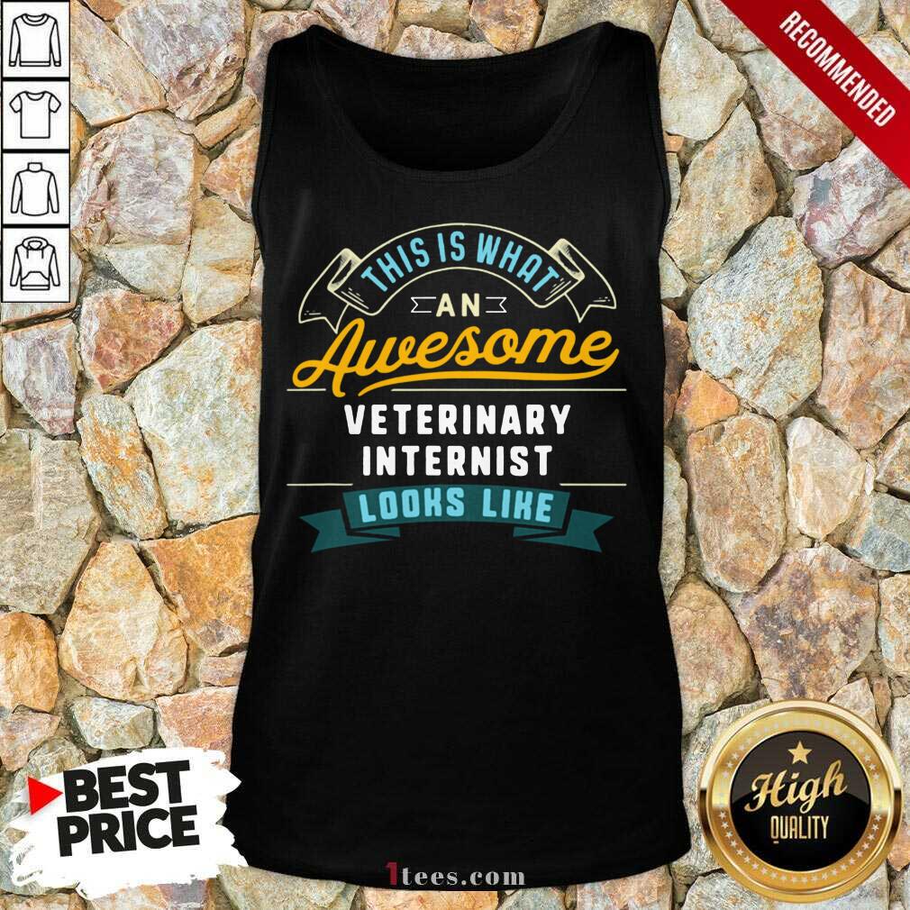 This Is What An Awesome Veterinary Internist Looks Like Job Occupation Tank Top- Design By 1Tees.com
