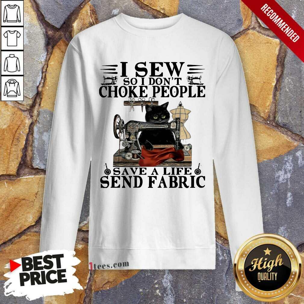 Black Cat I Sew So I Don’t Choke People Save A Life Send Fabric Sweatshirt