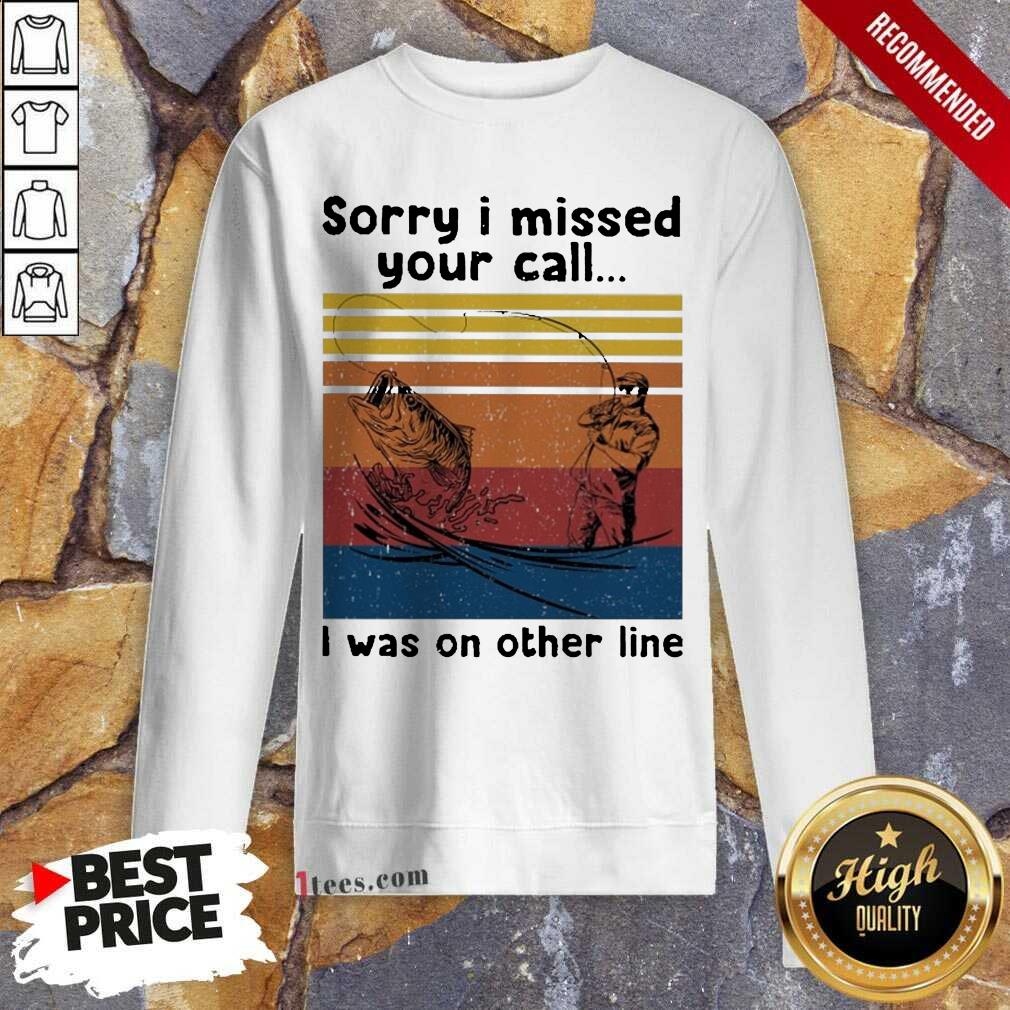 Fishing Sorry I Missed Your Call I Was On The Line Vintage Sweatshirt-Design By 1Tees.com