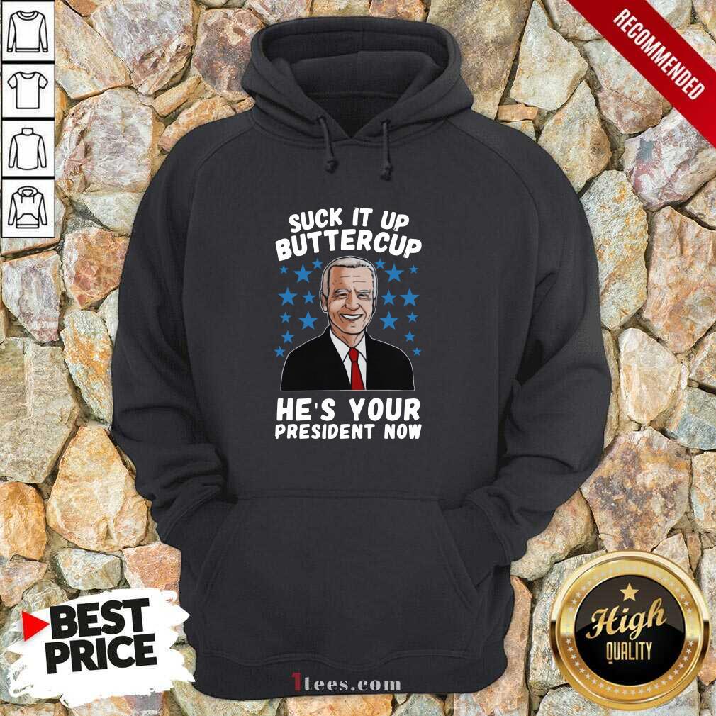 American Flag Joe Biden Suck It Up Buttercup Hes Your President Now Hoodie- Design By 1tees.com