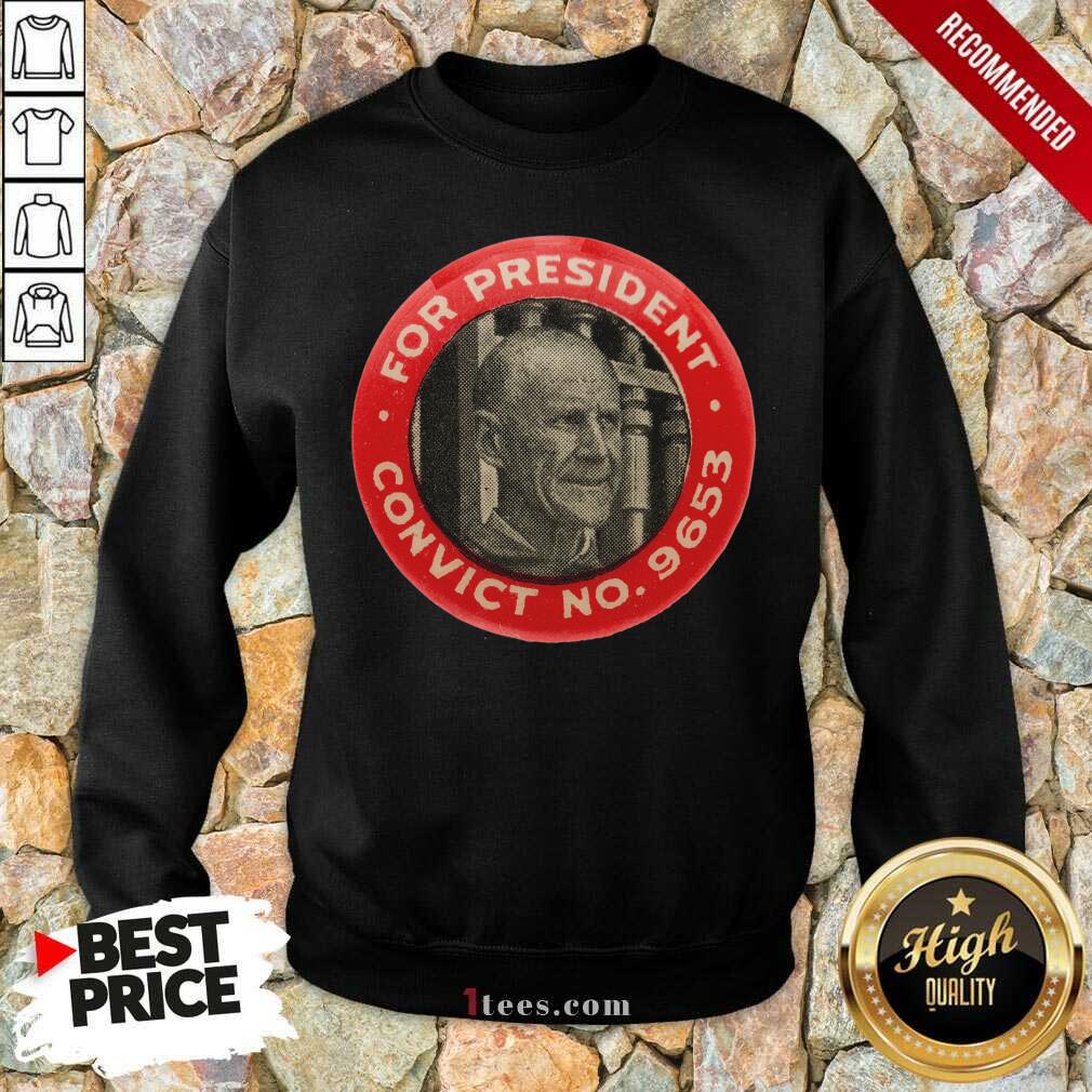 Eugene Debs For President Convict No 9653 Socialist Vintage Sweatshirt- Design By 1Tees.com