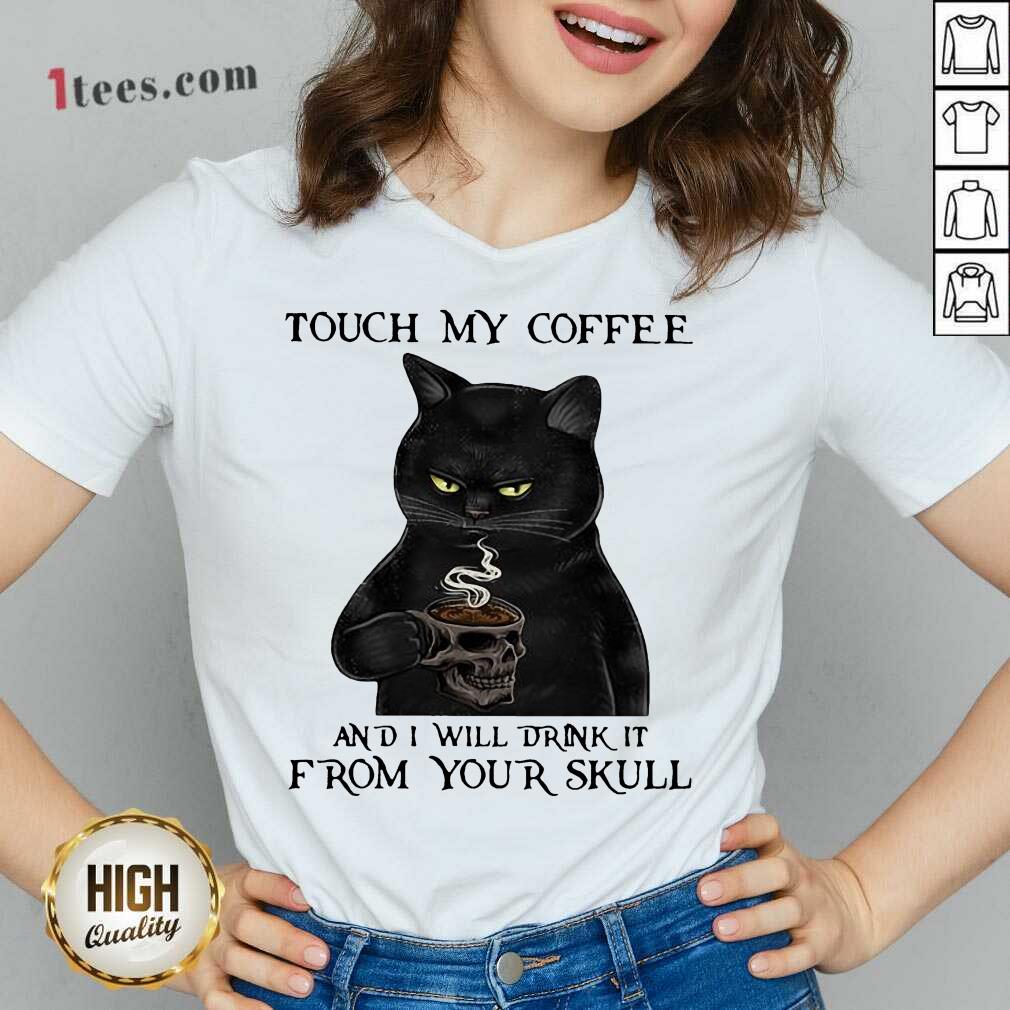Black Cat Touch My Coffee And I Will Drink It From Your Skull V-neck