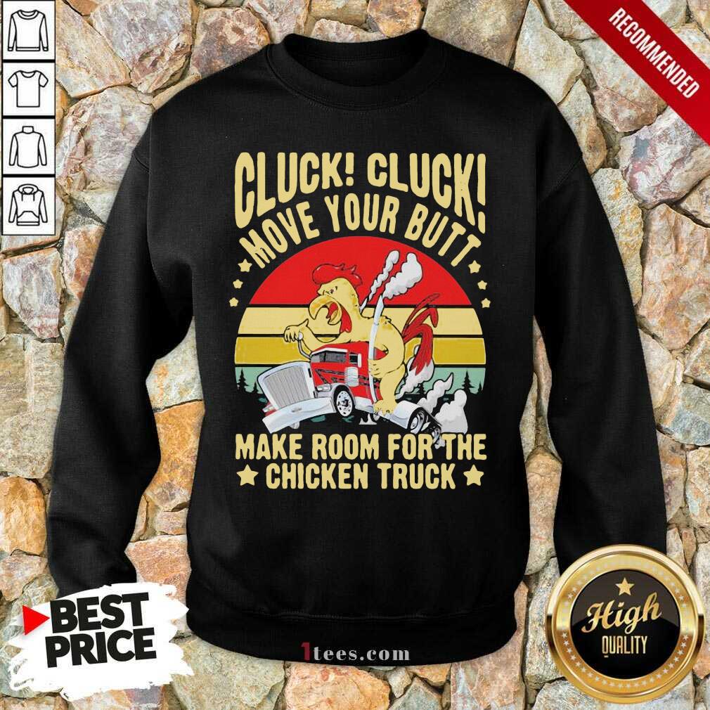 Cluck Cluck Move Your Butt Make Room For The Chicken Trucker Vintage Sweatshirt