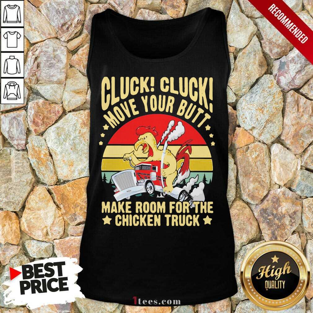 Cluck Cluck Move Your Butt Make Room For The Chicken Trucker Vintage Tank Top